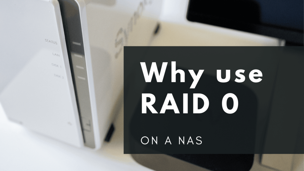 Why you should use RAID 0 on a NAS